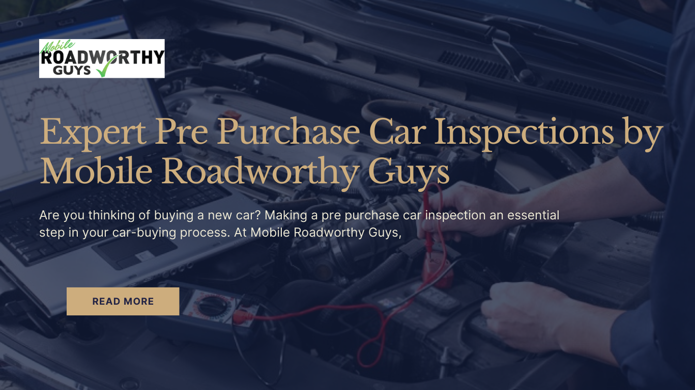 Expert Pre Purchase Car Inspections by Mobile Roadworthy Guys