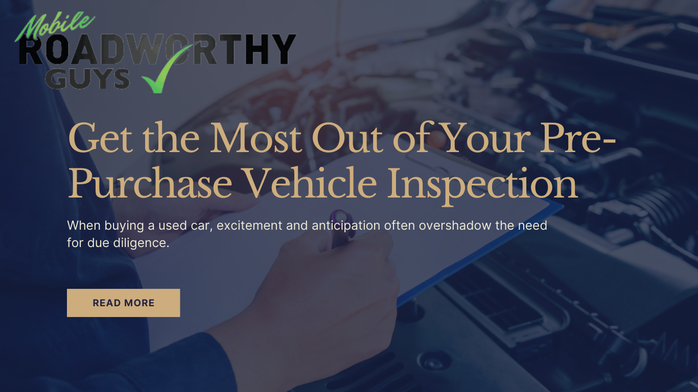 Get the Most Out of Your Pre-Purchase Vehicle Inspection - Mobile Roadworthy Guys