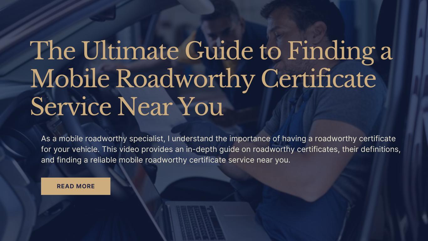 The Ultimate Guide to Finding a Mobile Roadworthy Certificate Service Near You