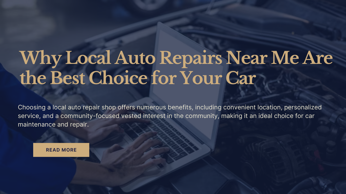 Why Local Auto Repairs Near Me Are the Best Choice for Your Car | auto repair shop