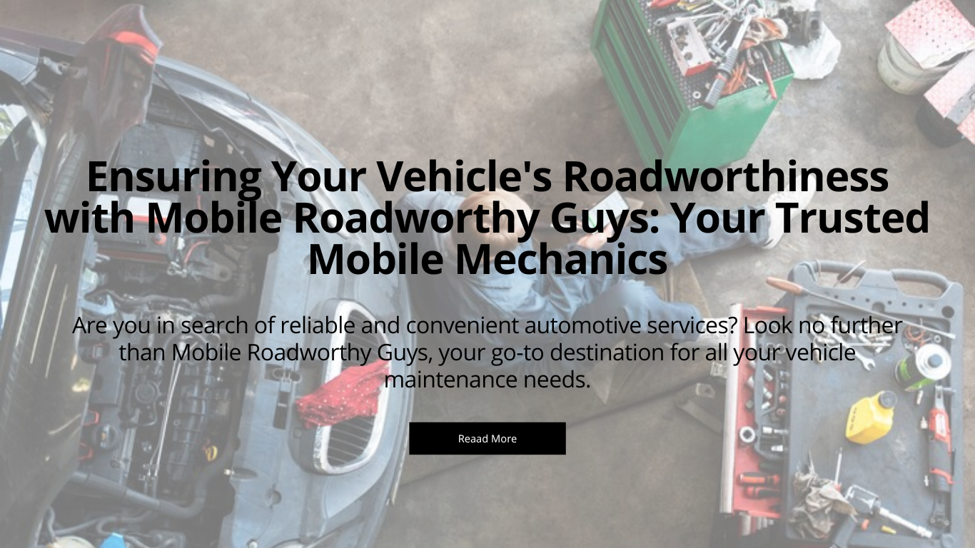 Mechanics | Ensuring Your Vehicle's Roadworthiness with Mobile Roadworthy Guys: Your Trusted Mobile Mechanics | Mobile Mechanics