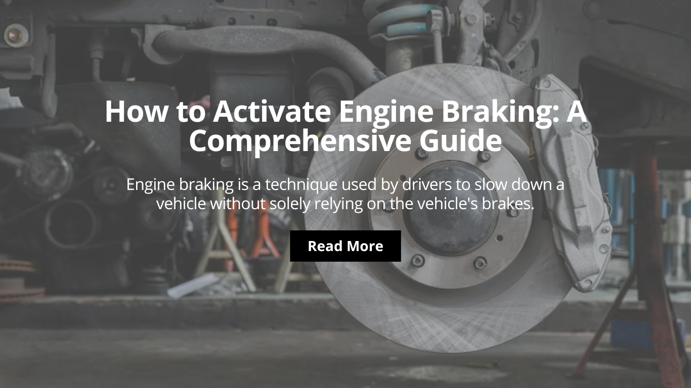 How to Activate Engine Braking A Comprehensive Guide | Mobile Roadworthy Guys