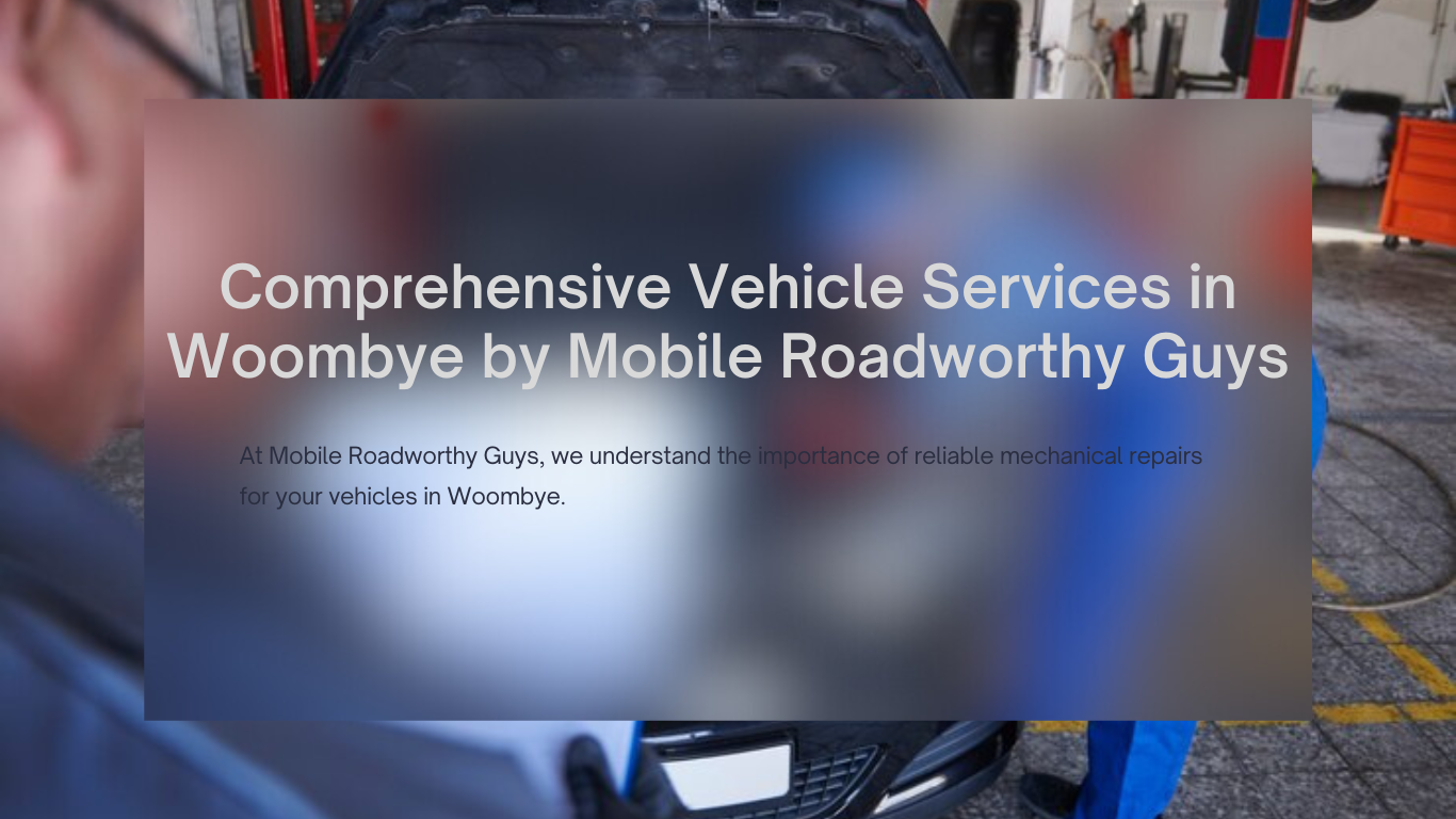 Comprehensive Vehicle Services in Woombye by Mobile Roadworthy Guys