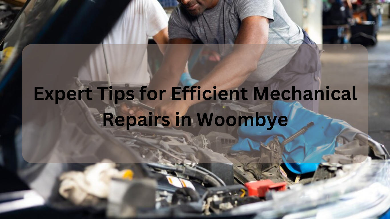 Expert Tips for Efficient Mechanical Repairs in Woombye | Mechanical Repairs